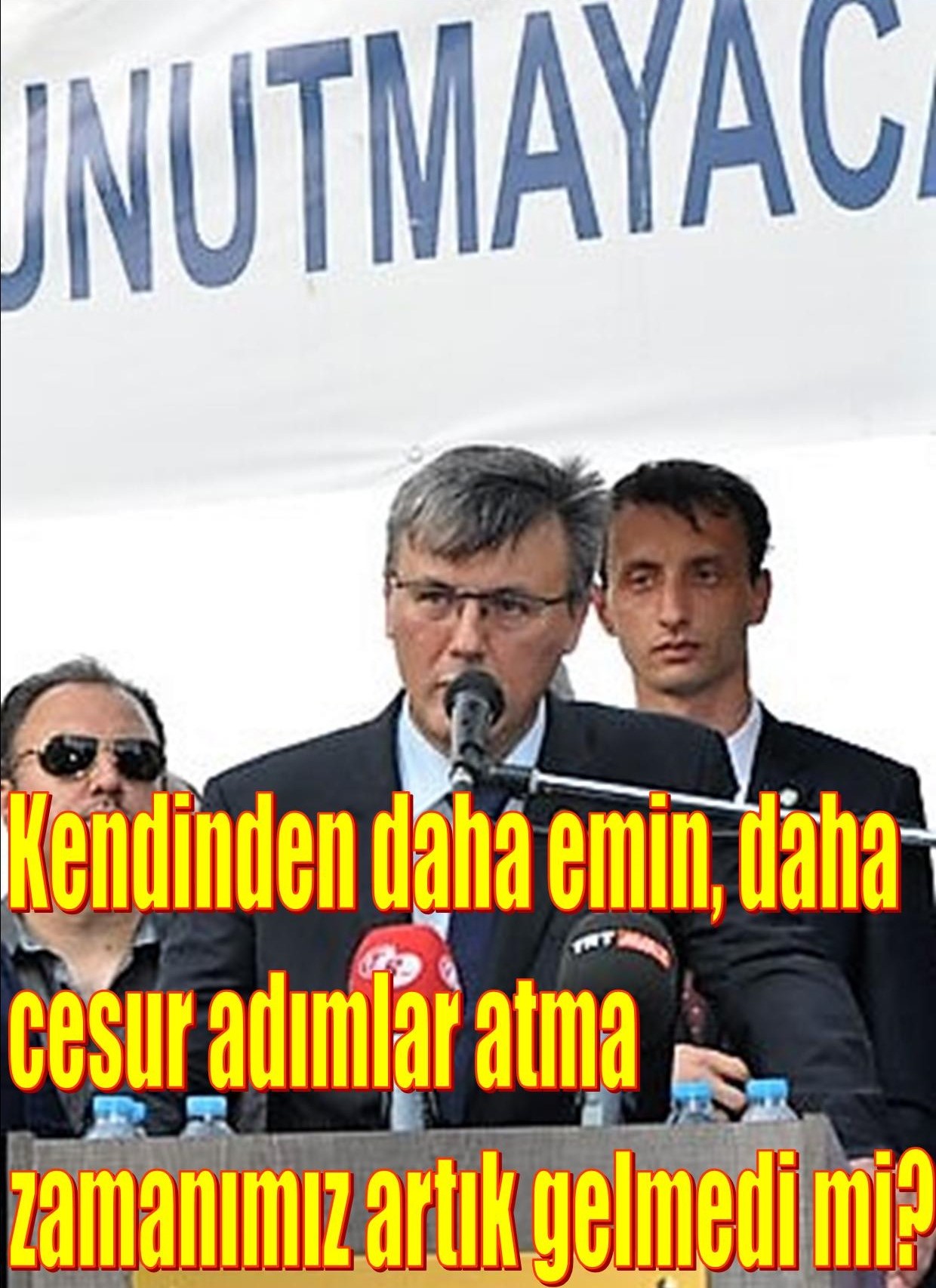 Kendinden daha emin, daha cesur adımlar atma zamanımız artık gelmedi mi?