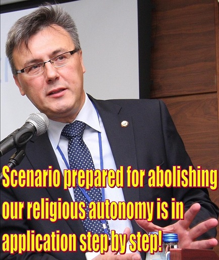 Scenario prepared for abolishing our religious autonomy is in application step by step!