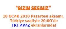 Bizim Sesimiz 18 OCAK 2010 Pazartesi akşamı,Türkiye saatiyle 20:0O’de TRT AVAZ ekranlarında!