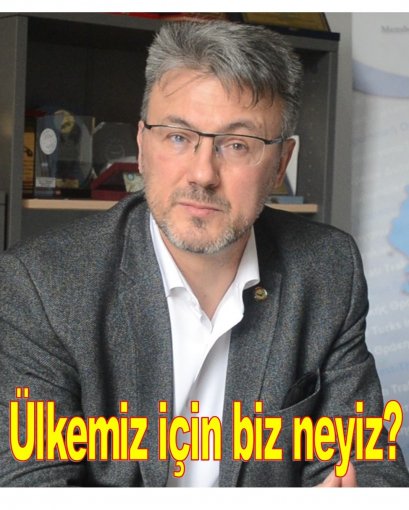 Ülkemiz için biz neyiz?