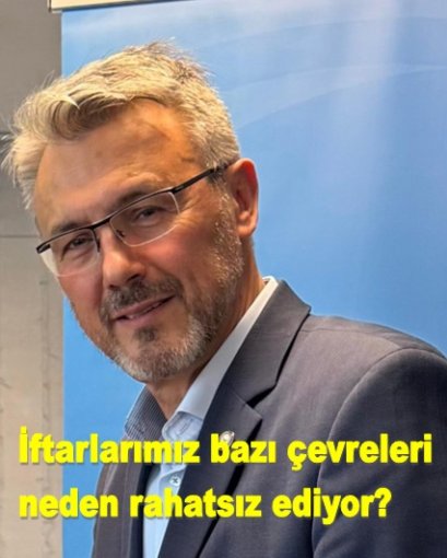 İftarlarımız bazı çevreleri neden rahatsız ediyor?