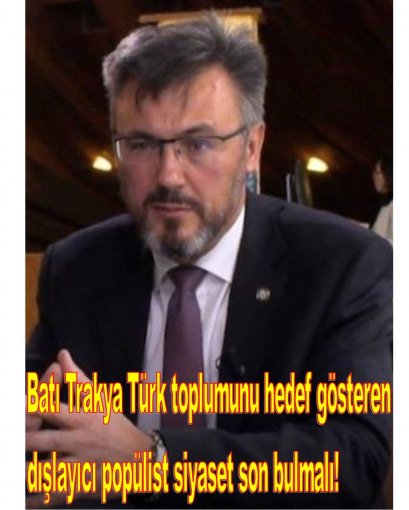 Batı Trakya Türk toplumunu hedef gösteren dışlayıcı popülist siyaset son bulmalı!