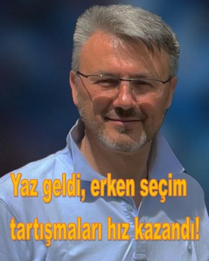 Yaz geldi, erken seçim tartışmaları hız kazandı!