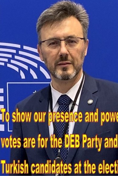 To show our presence and power, our votes are for the DEB Party and Turkish candidates at the elections!