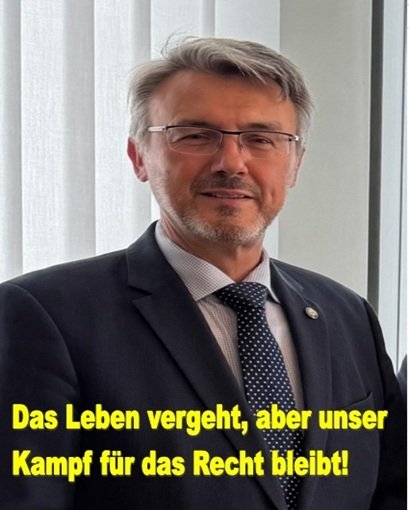 Das Leben vergeht, aber unser Kampf für das Recht bleibt!