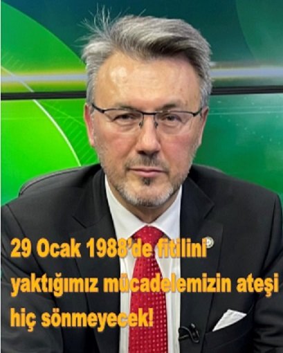  29 Ocak 1988’de fitilini yaktığımız mücadelemizin ateşi hiç sönmeyecek!