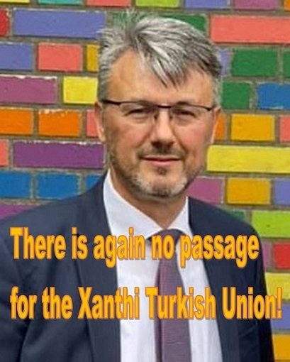 There is again no passage for the Xanthi Turkish Union!